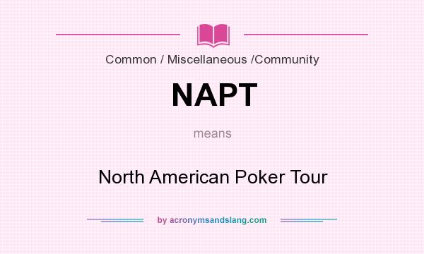 What does NAPT mean? It stands for North American Poker Tour