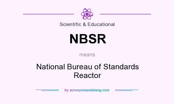 What does NBSR mean? It stands for National Bureau of Standards Reactor