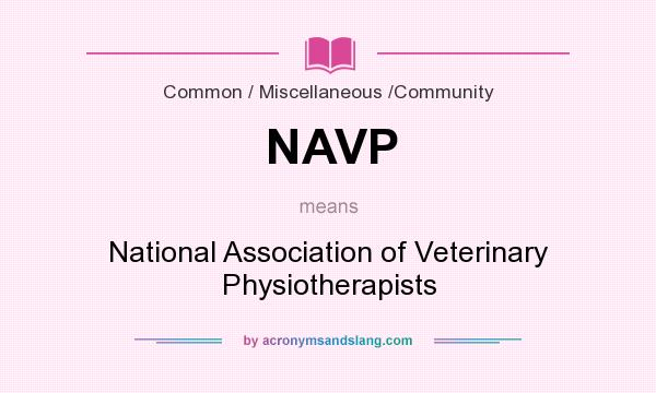 What does NAVP mean? It stands for National Association of Veterinary Physiotherapists