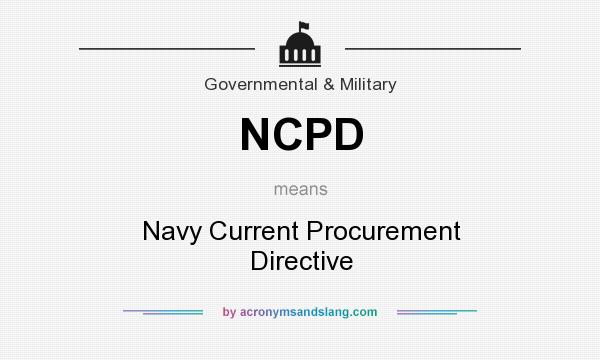 What does NCPD mean? It stands for Navy Current Procurement Directive