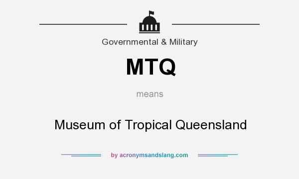 What does MTQ mean? It stands for Museum of Tropical Queensland