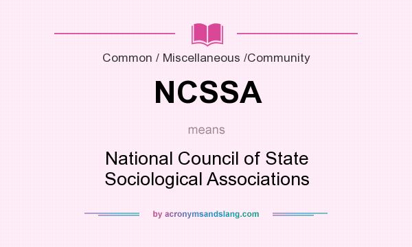 What does NCSSA mean? It stands for National Council of State Sociological Associations