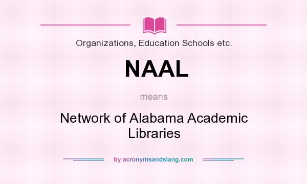 What does NAAL mean? It stands for Network of Alabama Academic Libraries