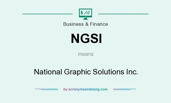 What does NGSI mean? It stands for National Graphic Solutions Inc.