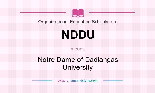 What does NDDU mean? It stands for Notre Dame of Dadiangas University