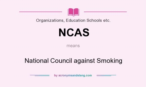 What does NCAS mean? It stands for National Council against Smoking