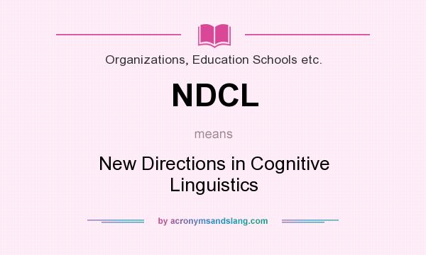 What does NDCL mean? It stands for New Directions in Cognitive Linguistics
