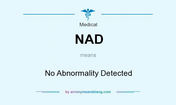 What does NAD mean? It stands for No Abnormality Detected