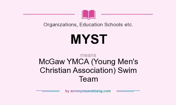 What does MYST mean? It stands for McGaw YMCA (Young Men`s Christian Association) Swim Team