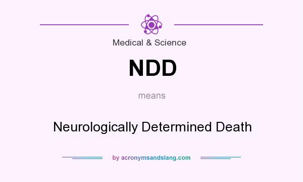 What does NDD mean? It stands for Neurologically Determined Death