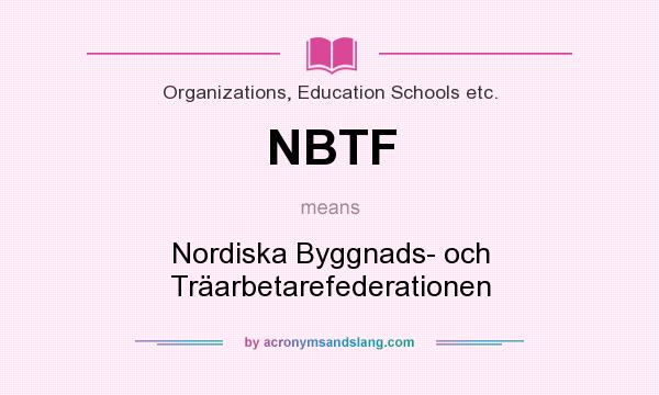 What does NBTF mean? It stands for Nordiska Byggnads- och Träarbetarefederationen