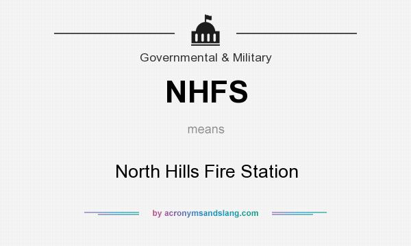What does NHFS mean? It stands for North Hills Fire Station