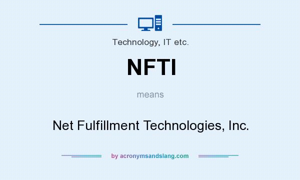 What does NFTI mean? It stands for Net Fulfillment Technologies, Inc.