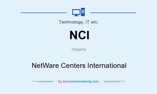 What does NCI mean? It stands for NetWare Centers International