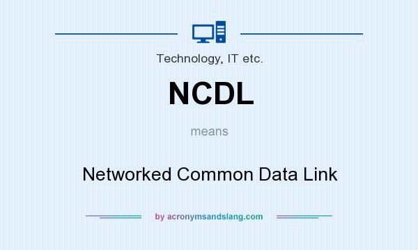 What does NCDL mean? It stands for Networked Common Data Link