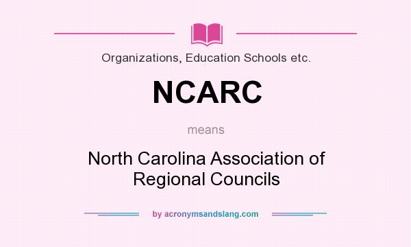 What does NCARC mean? It stands for North Carolina Association of Regional Councils