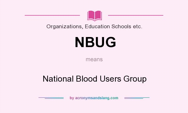 What does NBUG mean? It stands for National Blood Users Group