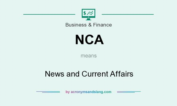 What does NCA mean? It stands for News and Current Affairs