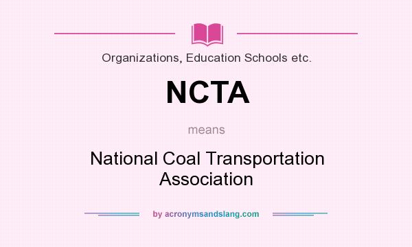 What does NCTA mean? It stands for National Coal Transportation Association