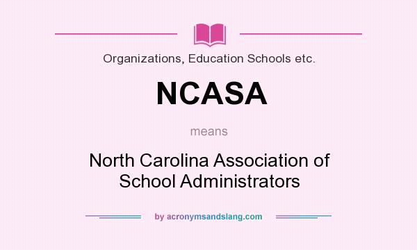 What does NCASA mean? It stands for North Carolina Association of School Administrators