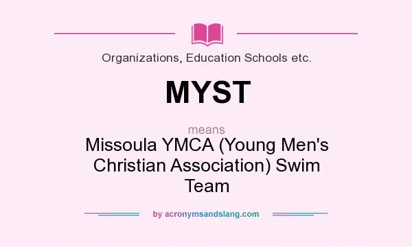 What does MYST mean? It stands for Missoula YMCA (Young Men`s Christian Association) Swim Team