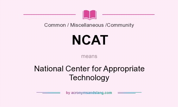 What does NCAT mean? It stands for National Center for Appropriate Technology