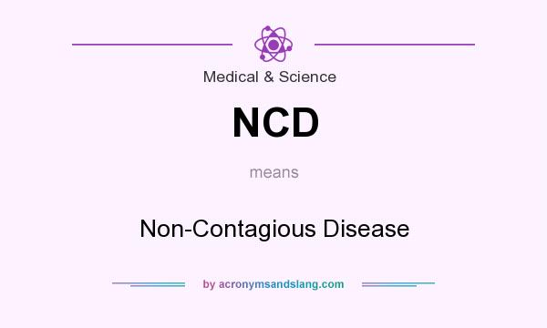 What does NCD mean? It stands for Non-Contagious Disease