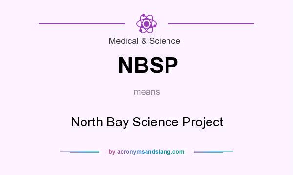 What does NBSP mean? It stands for North Bay Science Project