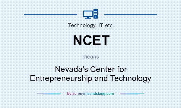 What does NCET mean? It stands for Nevada`s Center for Entrepreneurship and Technology