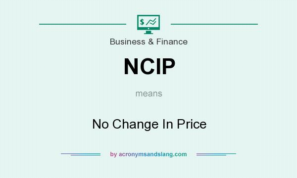 What does NCIP mean? It stands for No Change In Price