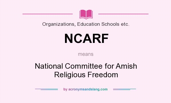What does NCARF mean? It stands for National Committee for Amish Religious Freedom