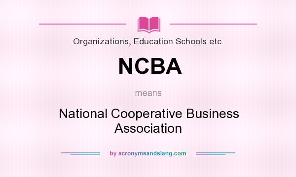 What does NCBA mean? It stands for National Cooperative Business Association