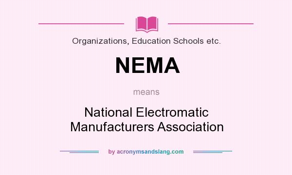 What does NEMA mean? It stands for National Electromatic Manufacturers Association