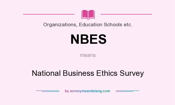 What does NBES mean? It stands for National Business Ethics Survey