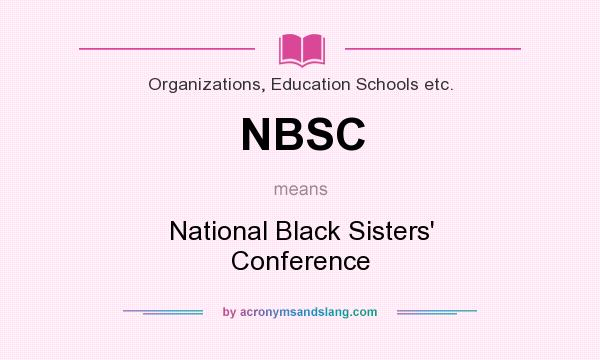 What does NBSC mean? It stands for National Black Sisters` Conference