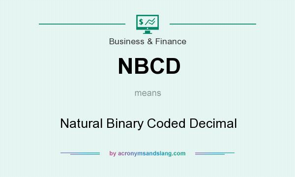 What does NBCD mean? It stands for Natural Binary Coded Decimal