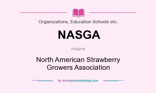 What does NASGA mean? It stands for North American Strawberry Growers Association