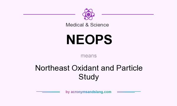 What does NEOPS mean? It stands for Northeast Oxidant and Particle Study