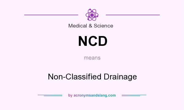 What does NCD mean? It stands for Non-Classified Drainage