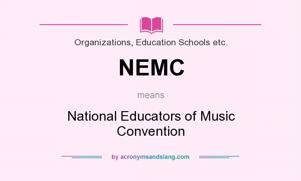 What does NEMC mean? It stands for National Educators of Music Convention