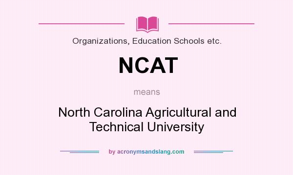 What does NCAT mean? It stands for North Carolina Agricultural and Technical University