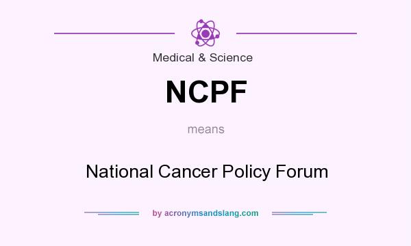 What does NCPF mean? It stands for National Cancer Policy Forum