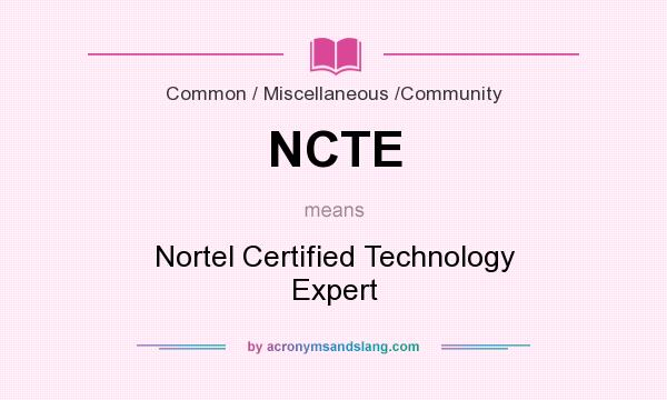 What does NCTE mean? It stands for Nortel Certified Technology Expert