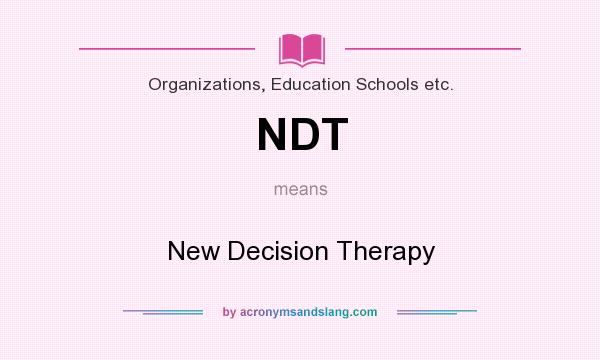 What does NDT mean? It stands for New Decision Therapy