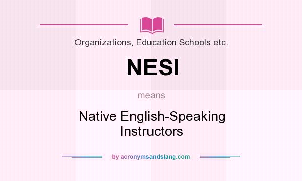 What does NESI mean? It stands for Native English-Speaking Instructors