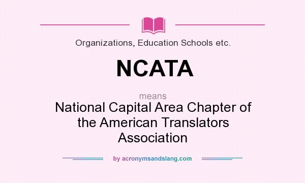 What does NCATA mean? It stands for National Capital Area Chapter of the American Translators Association