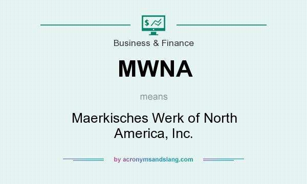 What does MWNA mean? It stands for Maerkisches Werk of North America, Inc.