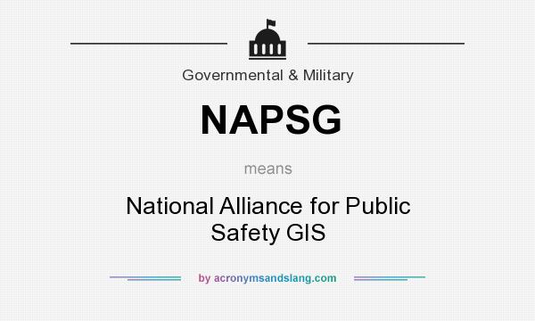 What does NAPSG mean? It stands for National Alliance for Public Safety GIS