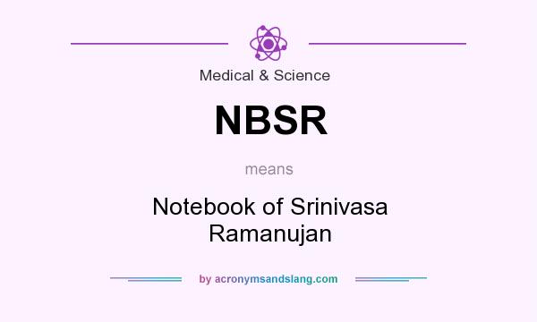 What does NBSR mean? It stands for Notebook of Srinivasa Ramanujan
