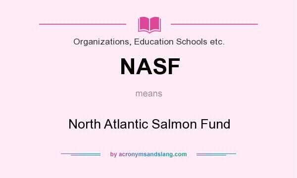 What does NASF mean? It stands for North Atlantic Salmon Fund